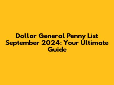 Dollar General Penny List September 2024: Your Ultimate Guide