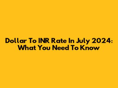 Dollar To INR Rate In July 2024: What You Need To Know