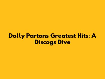 Dolly Parton's Greatest Hits: A Discogs Dive