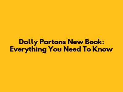 Dolly Parton's New Book: Everything You Need To Know