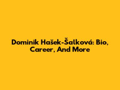 Dominik Hašek-Šalková: Bio, Career, And More