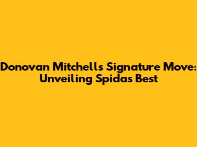 Donovan Mitchell's Signature Move: Unveiling Spida's Best