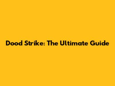 Dood Strike: The Ultimate Guide