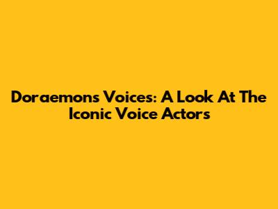 Doraemon's Voices: A Look At The Iconic Voice Actors