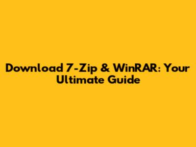 Download 7-Zip & WinRAR: Your Ultimate Guide