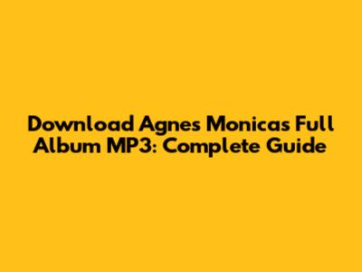 Download Agnes Monica's Full Album MP3: Complete Guide