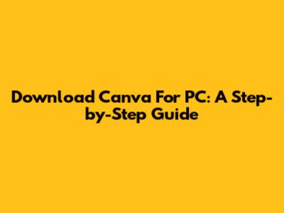 Download Canva For PC: A Step-by-Step Guide