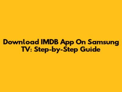 Download IMDB App On Samsung TV: Step-by-Step Guide