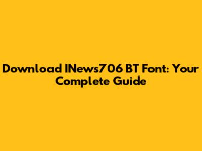 Download INews706 BT Font: Your Complete Guide