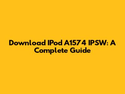 Download IPod A1574 IPSW: A Complete Guide