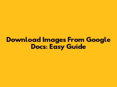Download Images From Google Docs: Easy Guide