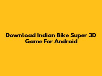 Download Indian Bike Super 3D Game For Android