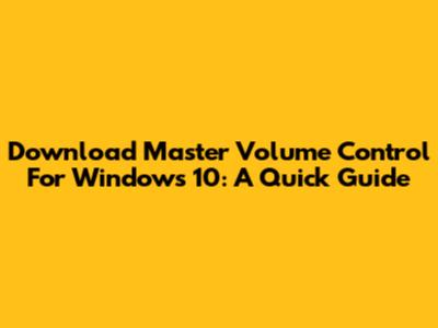 Download Master Volume Control For Windows 10: A Quick Guide