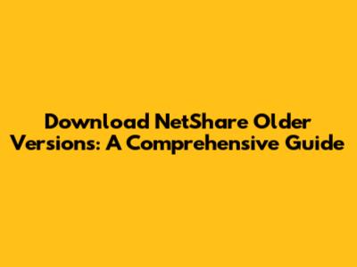 Download NetShare Older Versions: A Comprehensive Guide