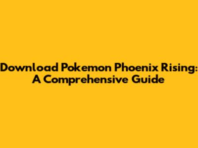 Download Pokemon Phoenix Rising: A Comprehensive Guide