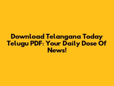 Download Telangana Today Telugu PDF: Your Daily Dose Of News!