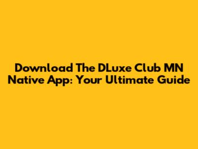 Download The D'Luxe Club MN Native App: Your Ultimate Guide