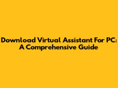 Download Virtual Assistant For PC: A Comprehensive Guide