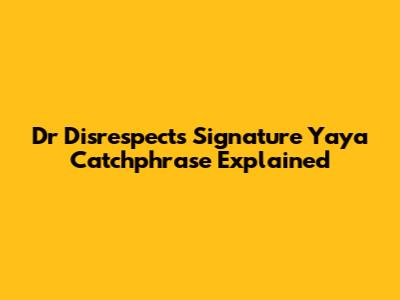 Dr Disrespect's Signature 'Yaya' Catchphrase Explained