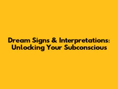 Dream Signs & Interpretations: Unlocking Your Subconscious