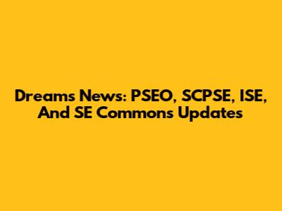 Dreams News: PSEO, SCPSE, ISE, And SE Commons Updates