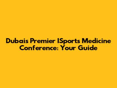 Dubai's Premier ISports Medicine Conference: Your Guide