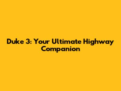 Duke 3: Your Ultimate Highway Companion