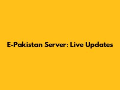 E-Pakistan Server: Live Updates