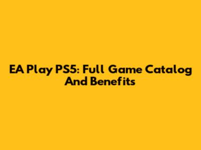 EA Play PS5: Full Game Catalog And Benefits