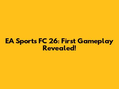 EA Sports FC 26: First Gameplay Revealed!