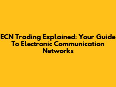 ECN Trading Explained: Your Guide To Electronic Communication Networks