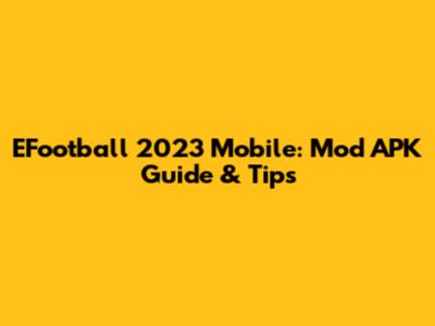 EFootball 2023 Mobile: Mod APK Guide & Tips