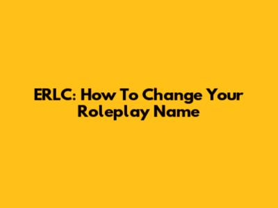 ERLC: How To Change Your Roleplay Name