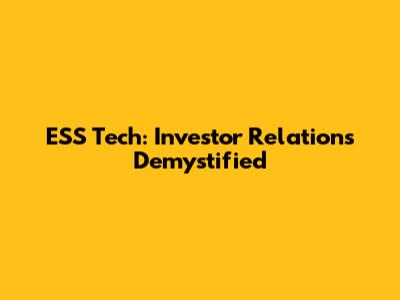ESS Tech: Investor Relations Demystified