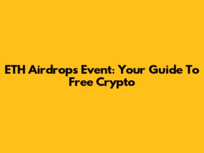 ETH Airdrops Event: Your Guide To Free Crypto