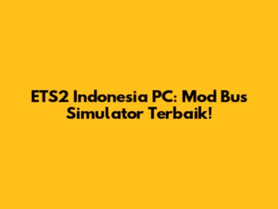 ETS2 Indonesia PC: Mod Bus Simulator Terbaik!