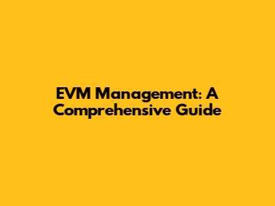 EVM Management: A Comprehensive Guide