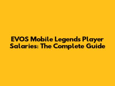 EVOS Mobile Legends Player Salaries: The Complete Guide