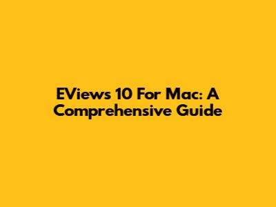 EViews 10 For Mac: A Comprehensive Guide