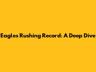 Eagles Rushing Record: A Deep Dive