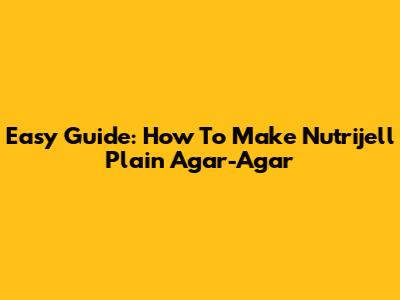 Easy Guide: How To Make Nutrijell Plain Agar-Agar