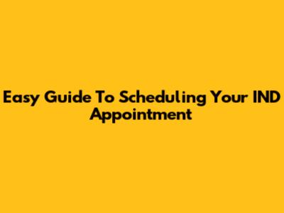 Easy Guide To Scheduling Your IND Appointment