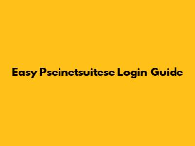 Easy Pseinetsuitese Login Guide
