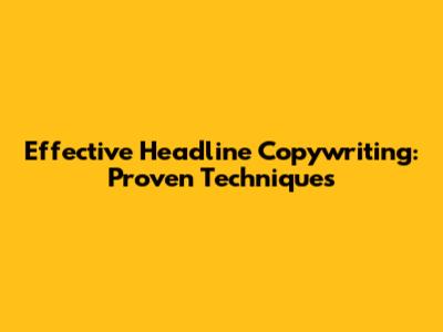 Effective Headline Copywriting: Proven Techniques