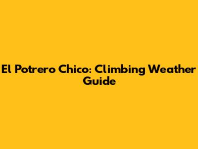 El Potrero Chico: Climbing Weather Guide