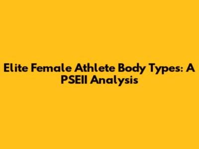 Elite Female Athlete Body Types: A PSEII Analysis
