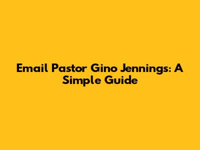 Email Pastor Gino Jennings: A Simple Guide