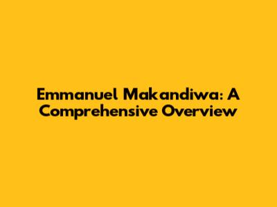 Emmanuel Makandiwa: A Comprehensive Overview