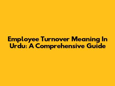 Employee Turnover Meaning In Urdu: A Comprehensive Guide
