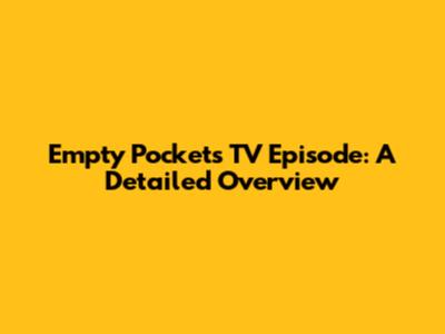 Empty Pockets TV Episode: A Detailed Overview